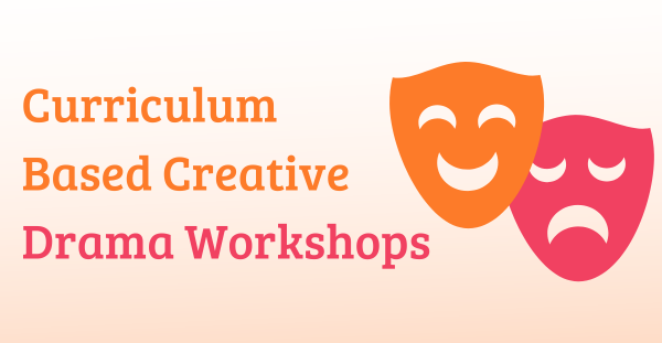 Curriculum Based Creative Drama Workshops
